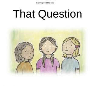 An illustration of three young girls standing next to one another looking content. Text reads: That Question.