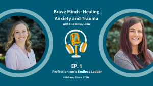 Podcast episode promotional image featuring headshots of two women, podcast title "Brave Minds: Healing Anxiety and Trauma," and episode title "Perfectionism's Endless Ladder.